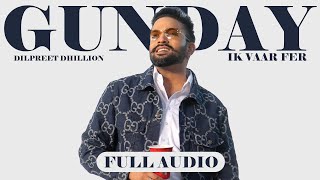 Gunday Ik Vaar Fer (Audio) Dilpreet Dhillon | Baani Sandhu | | Humble Music
