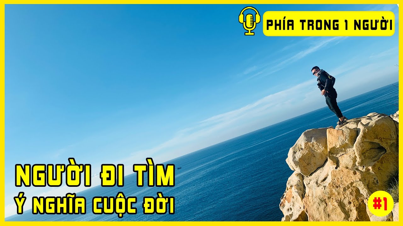 Người Đi Tìm Ý Nghĩa Cuộc Đời - Podcast Phía Trong 1 Người