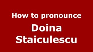 How to pronounce Doina Stăiculescu