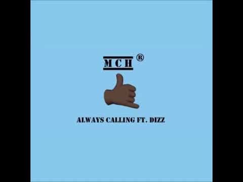 MCH - Always Calling Ft. Dizz