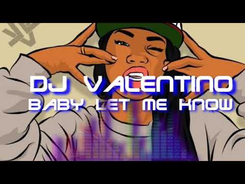 DJ Valentino Baby Let me Know