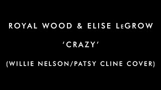 Royal Wood &amp; Elise LeGrow - &#39;Crazy&#39; (Willie Nelson/Patsy Cline Cover)