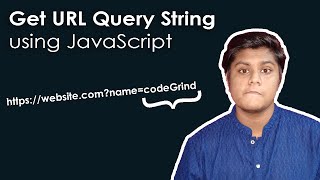 How to Extract the URL Query String using Vanilla JavaScript? Complete tutorial | Code Grind