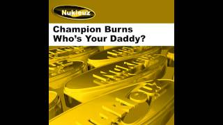 Champion Burns - Who's Ya Daddy? (Majestic 12 Mix) [Nukleuz Records]