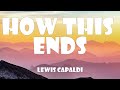 Lewis Capaldi - How This Ends (Lyrics)