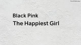 Black Pink(블랙핑크) - The Happiest Girl 