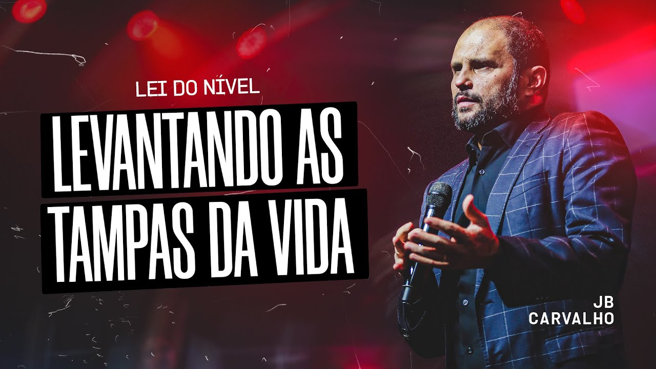 Lei do Nível - Levantando as Tampas da Vida | JB Carvalho