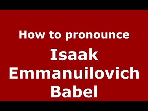 How to pronounce Isaak Emmanuilovich Babel (Russian/Russia) - PronounceNames.com