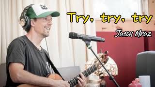Try, try, try - Jason Mraz (Lyrics)