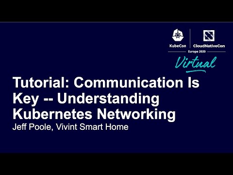 Tutorial: Communication Is Key - Understanding Kubernetes Networking - Jeff Poole, Vivint Smart Home