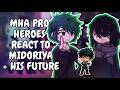 MHA Pro Heroes React To Midoriya His Future Gacha React