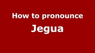 How to pronounce Jegua
