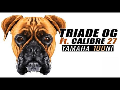 TRIADE OG Ft. CALIBRE 27 - YAMAHA 100NI (2019)
