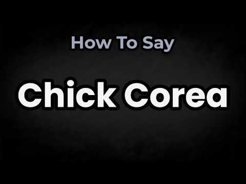 How To Pronounce Chick Corea? (CORRECTLY) Meaning & Pronunciation