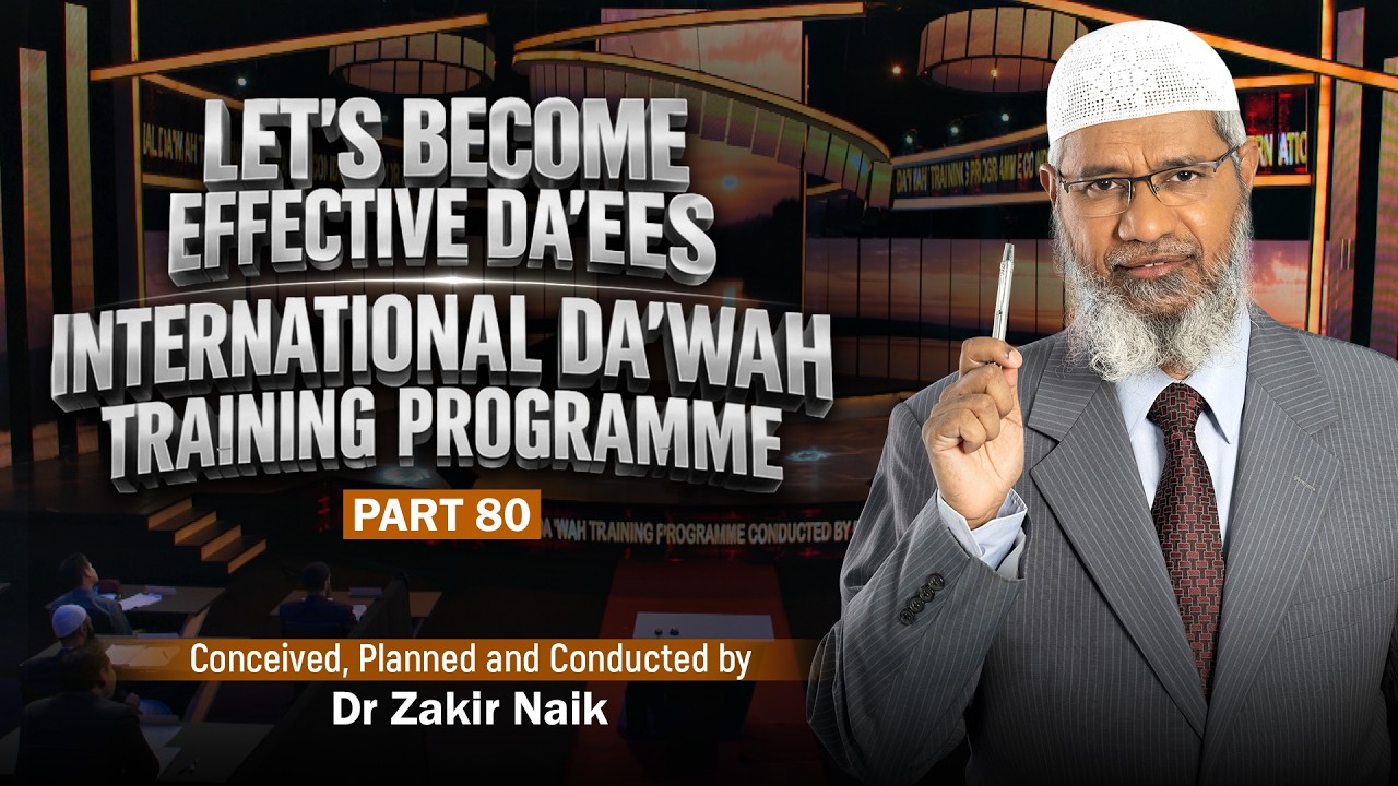 Let's Become Effective Da'ees - International Da'wah Training Programme - Part 80 | by Dr Zakir Naik