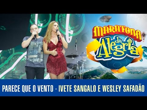 Parece que o vento - Ivete Sangalo Part. Wesley Safadão (Maratona da Alegria)