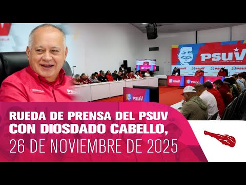 EN DIRECTO | Rueda de Prensa del PSUV con Diosdado Cabello, 26 de noviembre de 2025