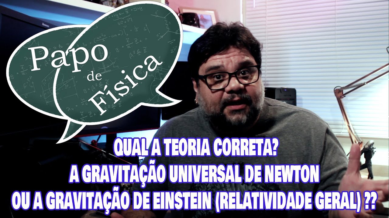 QUAL A TEORIA CORRETA? A GRAVITAÇÃO DE NEWTON OU A GRAVITAÇÃO DE EINSTEIN (RELATIVIDADE GERAL)?