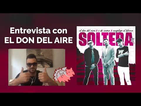 Entrevista con EL DON DEL AIRE sobre "Soltera" junto a C de Cama y Angeliyo El Blanco