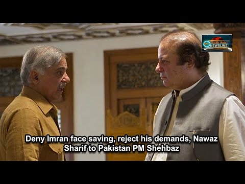Deny Imran face saving, reject his demands, Nawaz Sharif to Pakistan PM Shehbaz