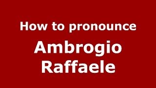 How to pronounce Ambrogio Raffaele
