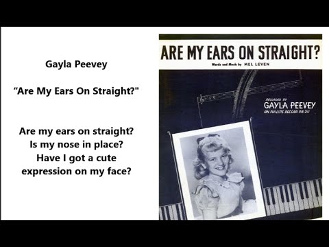 Gayla Peevey “Are My Ears On Straight? Is my nose in place?" Columbia 40106 LYRICS HERE doll song
