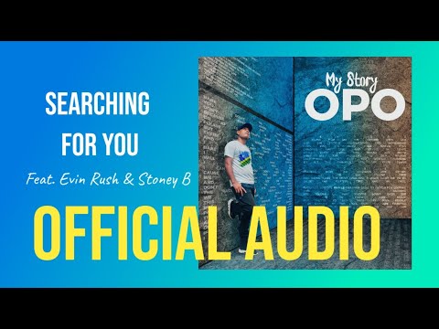 Opo - Searching For You (feat. Evin Rush & Stoney B) [Official Audio]
