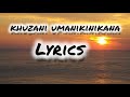khuzani mpungose - umanikinikana (lyrics)