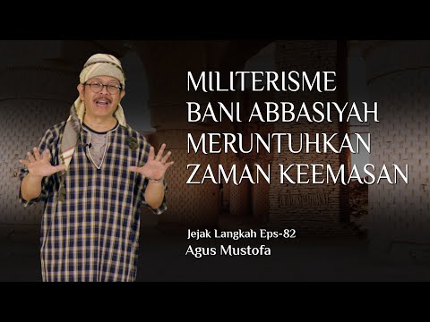 Jejak Langkah eps. 82 - MILITERISME BANI ABBASIYAH MERUNTUHKAN ZAMAN KEEMASAN