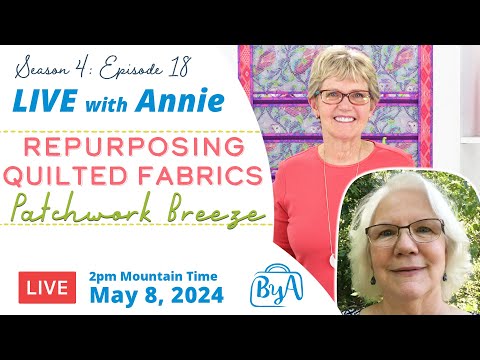 S4, Ep 18: Repurposing Quilted Fabrics, Patchwork Breeze (LIVE with Annie)