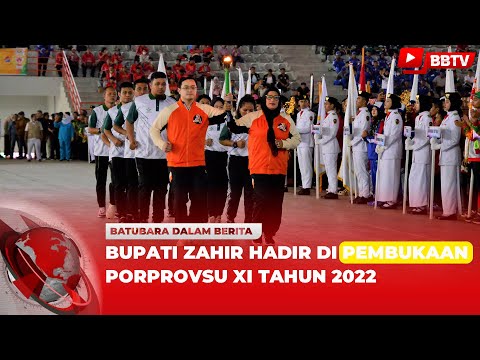 BUPATI ZAHIR HADIR DI PEMBUKAAN PORPROVSU XI TAHUN 2022
