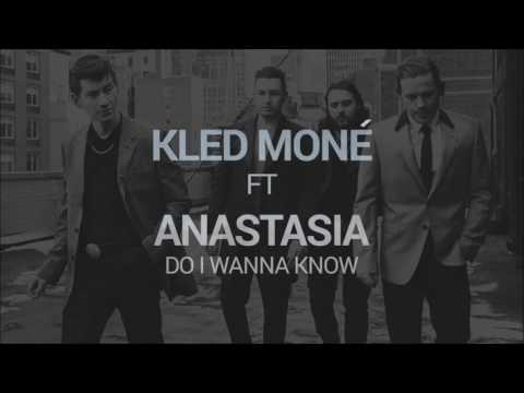 Kled Mone ft. Anastasia - Do I Wanna Know
