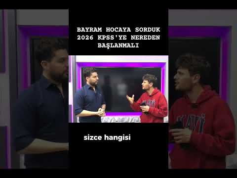 BAYRAM HOCAYA SORDUK 2026 KPSS'YE NEREDEN BAŞLANMALI