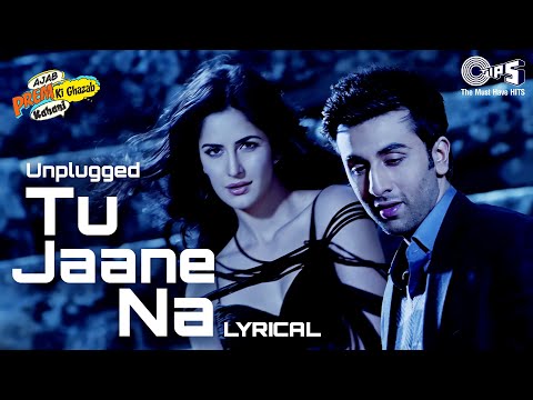 Tu Jaane Na (Unplugged) - Lyrical | Ajab Prem Ki Ghazab Kahani | Ranbir Kapoor, Katrina Kaif |Pritam