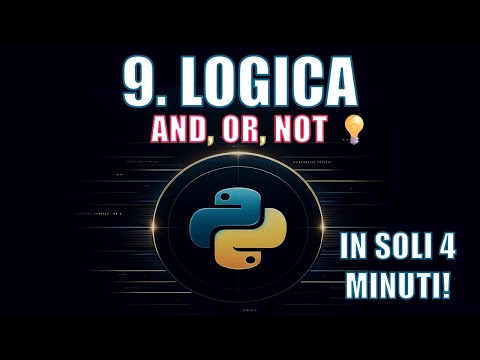 Corso Python | 9. Operatori Logici: Come Creare Condizioni Complesse