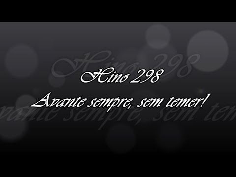 Hino 298   Avante sempre, sem temer!
