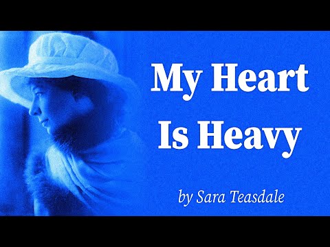 My Heart Is Heavy by Sara Teasdale