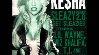 Ke$ha - Sleazy Remix 2.0 (feat. Lil Wayne, Wiz Khalifa, T.I. &amp; André 3000)