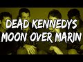 Dead Kennedys - Moon Over Marin (Lyrics)