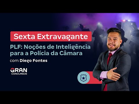 Sexta Extravagante | PLF: Noções de Inteligência para a Polícia da Câmara