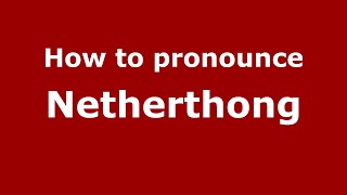How to pronounce Netherthong