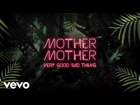 Mother Mother - Very Good Bad Thing (Audio)