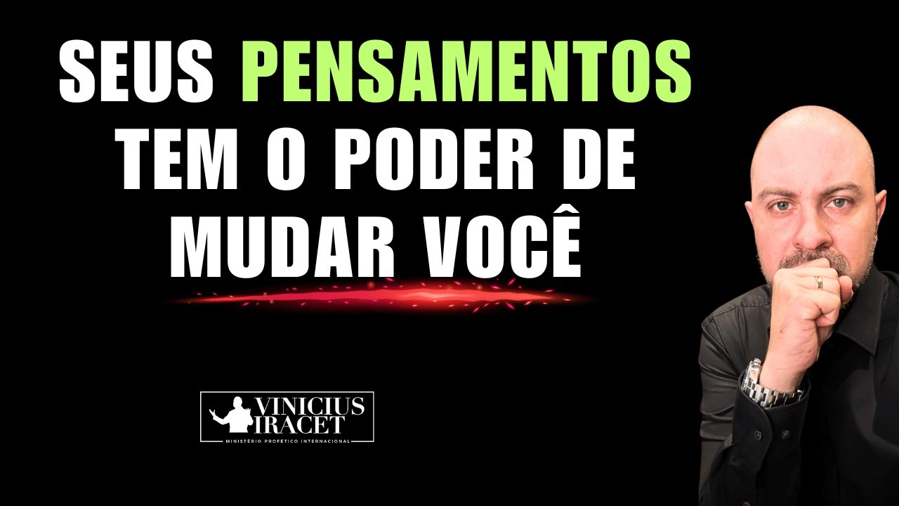 Seus pensamentos têm o poder de mudar você @ViniciusIracet