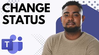 How to Change Your Status in Microsoft Teams — Available, Busy, Away &