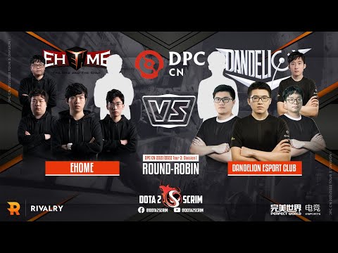 EHOME vs Dandelion Esport Club - DPC CN 2021/22 Tour 3: Division I - Round-Robin - BO3