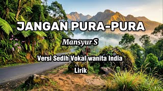 Download lagu JANGAN PURA-PURA - Mansyur S | Versi Vokal Wanita India | Viral tiktok mp3