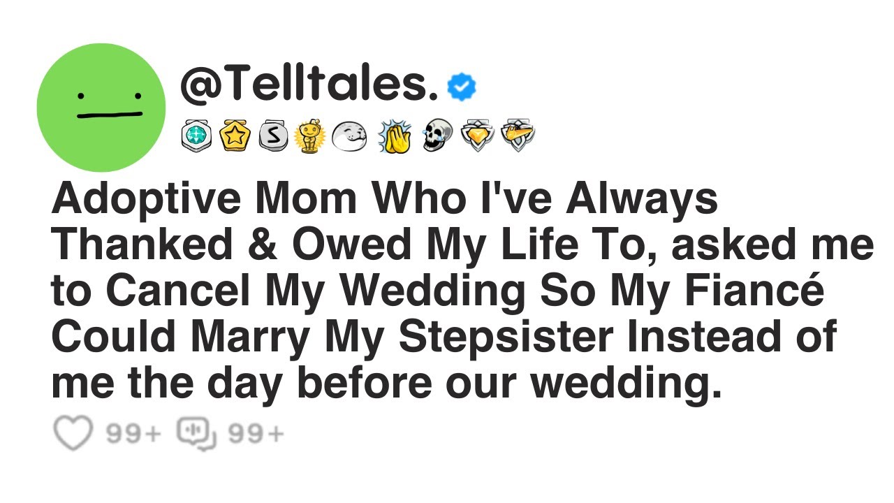 Adoptive Mom Who I've Always Thanked & Owed My Life To, asked me to Cancel My Wedding So My Fiancé..