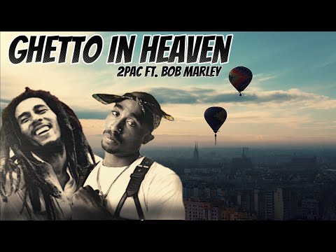 2Pac ft. Bob Marley - Ghetto In Heaven