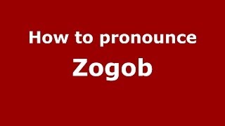 How to pronounce Zogob