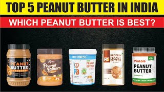 Top 5 Peanut Butters in India | Which Peanut Butter in best?